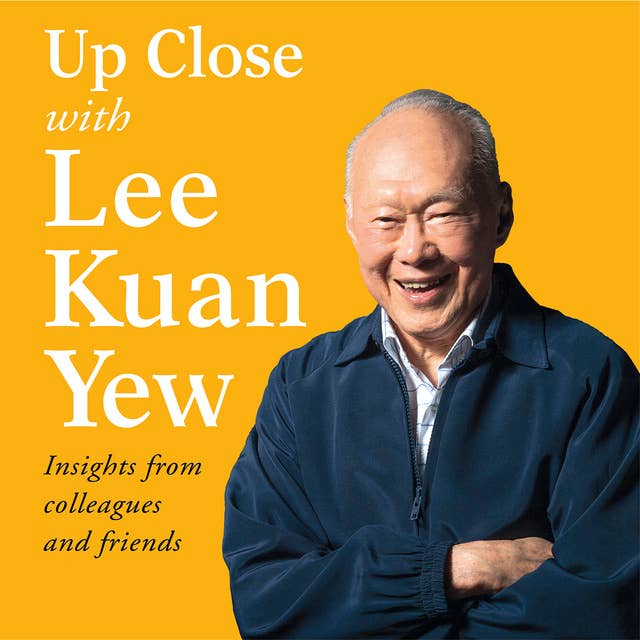 Cover for Up Close with Lee Kuan Yew - Insights from colleagues and friends