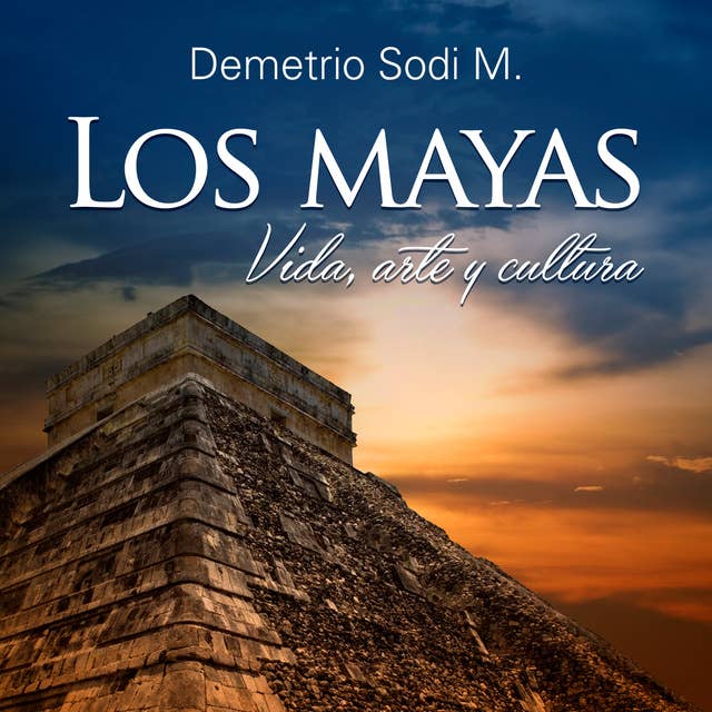 Los Mayas. Vida, arte y cultura
