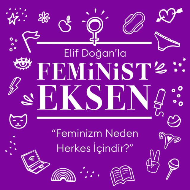 Feminist Eksen 1. Bölüm: Feminizm Neden Herkes İçindir?