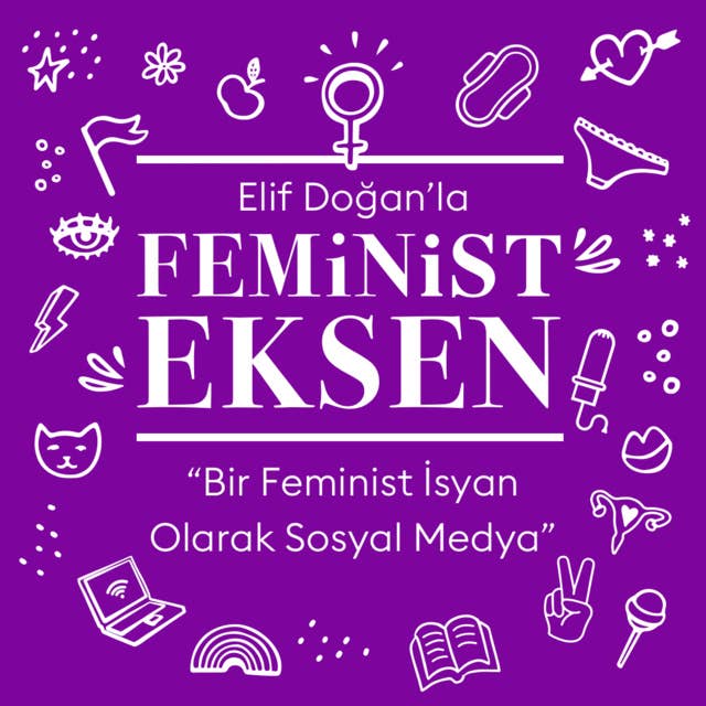 Feminist Eksen 4. Bölüm: Bir Feminist İsyan Olarak Sosyal Medya