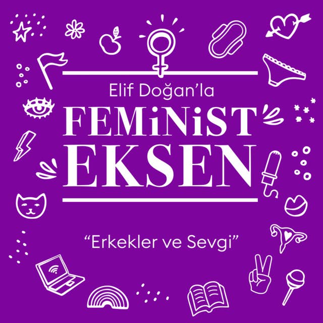 Feminist Eksen 6. Bölüm: Erkekler ve Sevgi