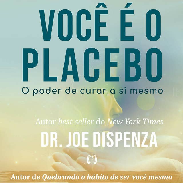 Você é o placebo - O poder de curar a si mesmo 