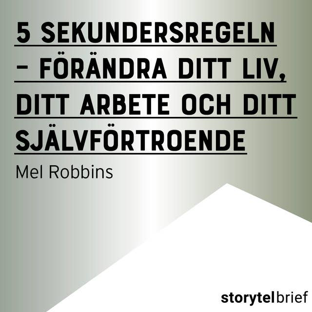 5 sekundersregeln: förändra ditt liv, ditt arbete och ditt självförtroende by Mel Robbins