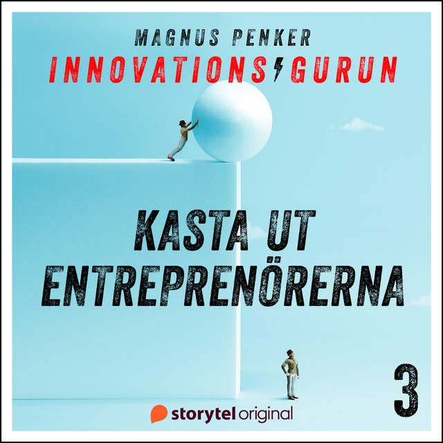 Innovationsgurun 3: Kasta ut entreprenörerna