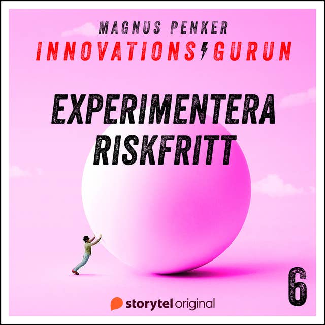 Innovationsgurun 6: Experimentera riskfritt