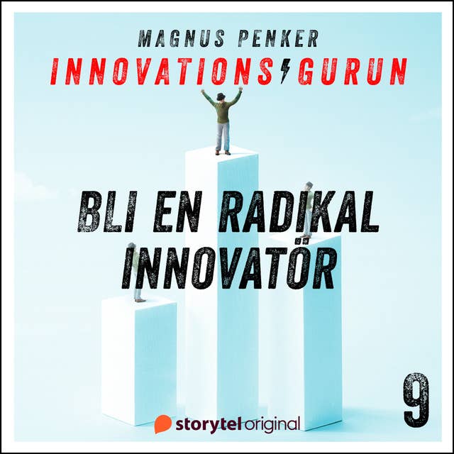 Innovationsgurun 9: Så blir du en radikal innovatör