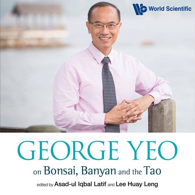 George Yeo on Bonsai, Banyan and the Tao 