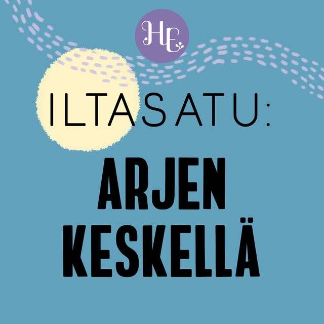 Iltasatu aikuiselle: Arjen keskellä 