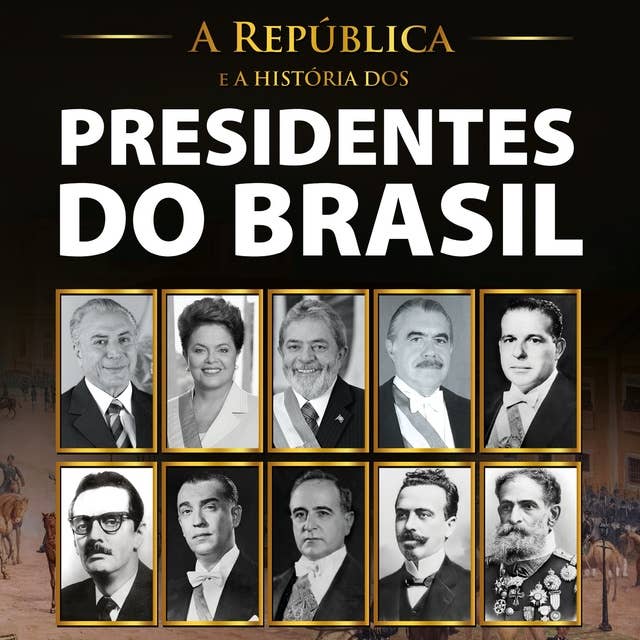 A República e a história dos presidentes do Brasil