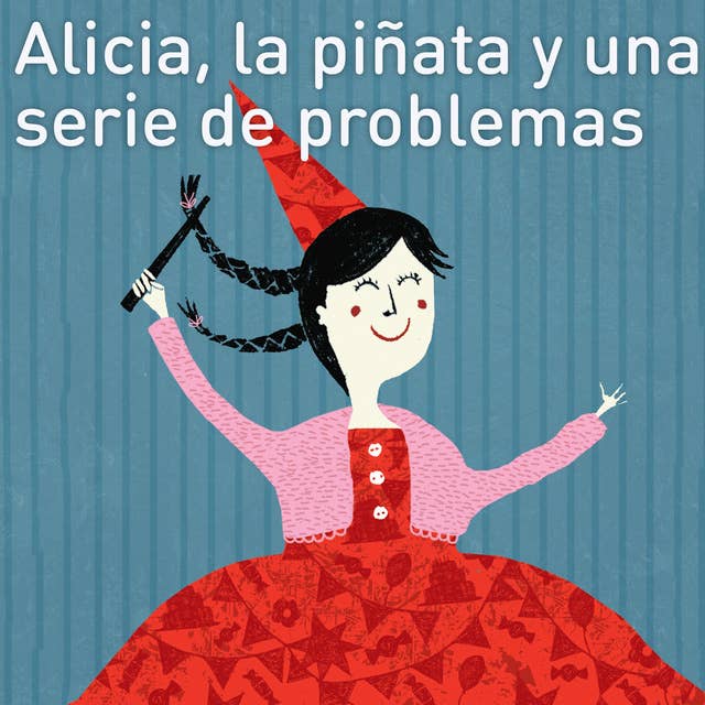 Alicia, la piñata y una serie de problemas