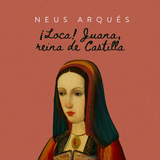 ¡Loca! Juana reina en Castilla by Neus Arqués