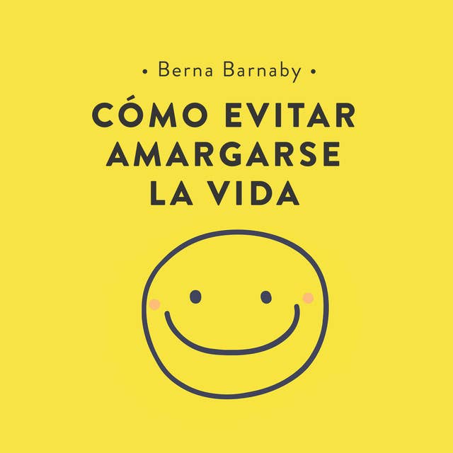 Cómo evitar amargarse la vida: Cómo resolver esos pequeños problemas con los que nos enfrentamos cada día y que acaban por complicarnos la existencia.