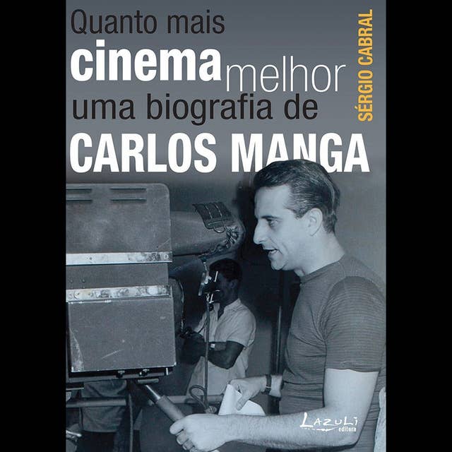 Quanto mais cinema melhor: Uma biografia de Carlos Manga 