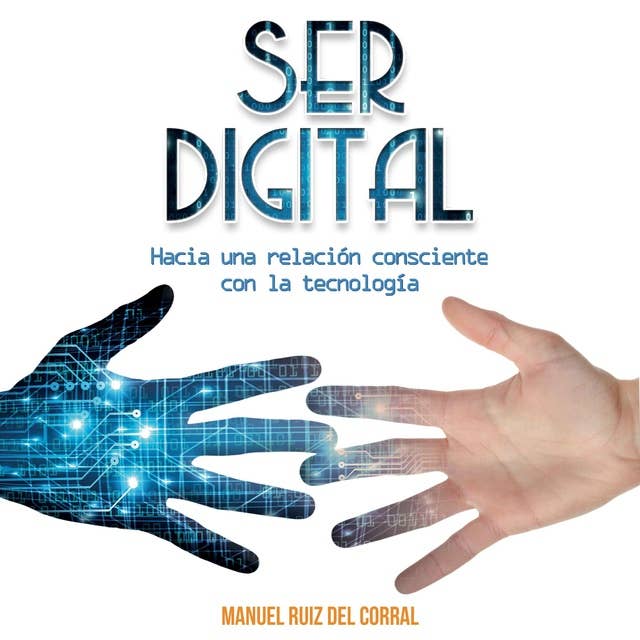 Ser digital: Hacia una relación consciente con la tecnología