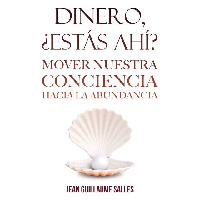 Dinero, ¿estás ahí?: Mover nuestra conciencia hacia la abundancia 