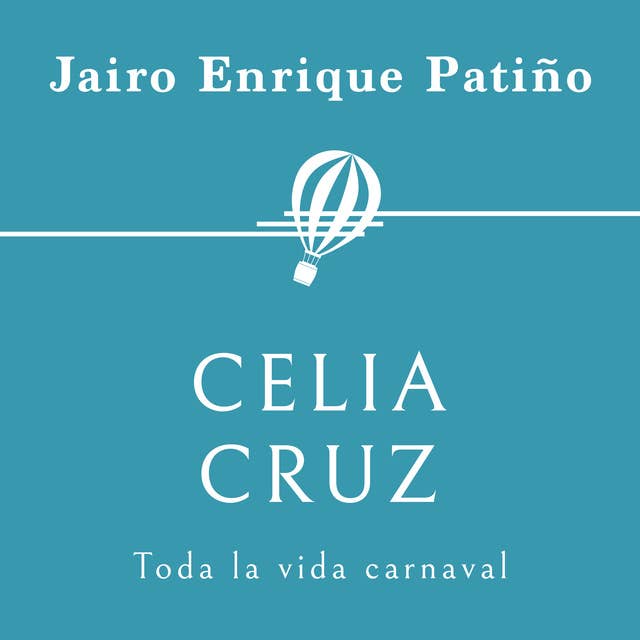 Celia Cruz. Toda la vida carnaval