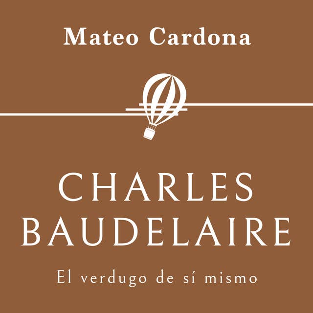 Charles Baudelaire. El verdugo de sí mismo