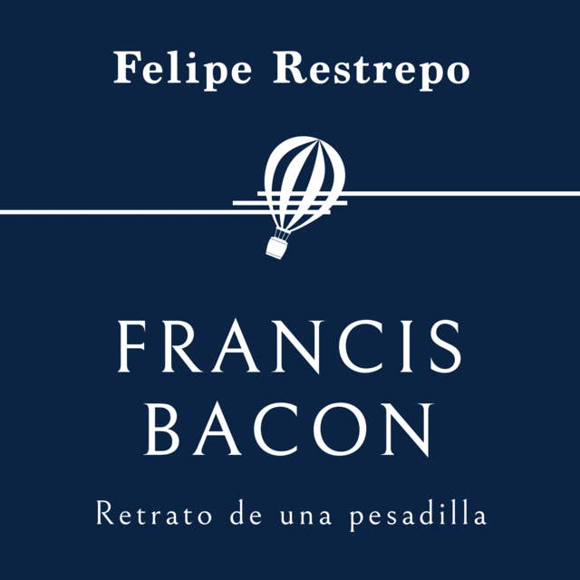 Francis Bacon. Retrato de una pesadilla