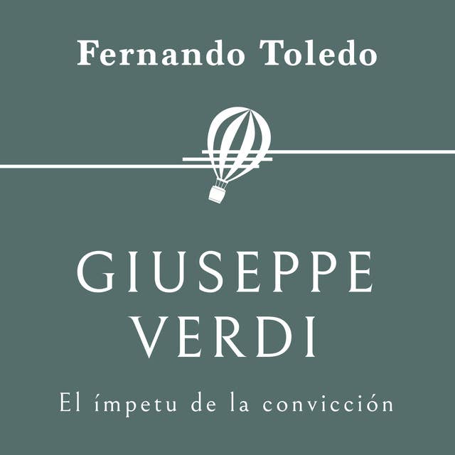 Giuseppe Verdi. El ímpetu de la convicción