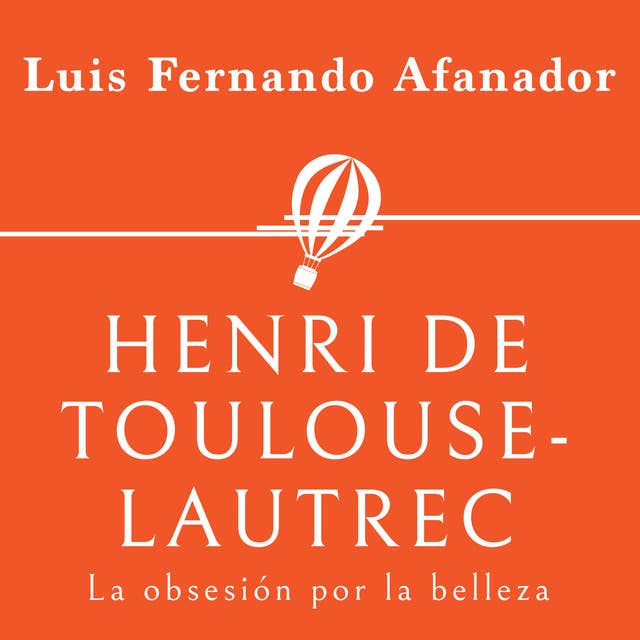 Henri de Toulouse- Lautrec. La obsesión por la belleza