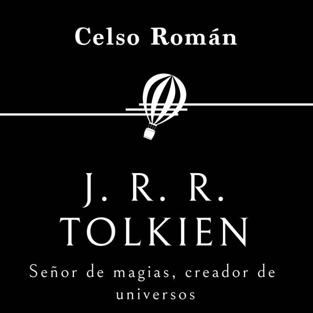 J. R. R. Tolkien. Señor de magias, creador de universos