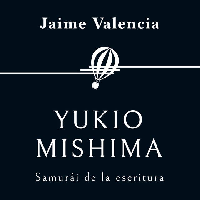 Yukio Mishima. Samurái de la escritura
