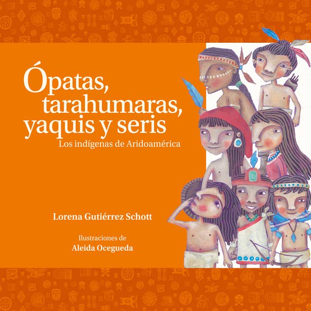 Cover for Ópatas, tarahumaras, yaquis y seris. Los indígenas de Aridoamérica