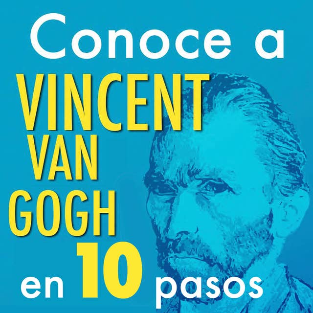 Conoce a Vincent Van Gogh en 10 pasos
