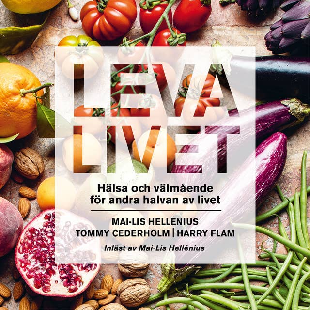 Cover for Leva livet : Hälsa och välmående för andra halvan av livet
