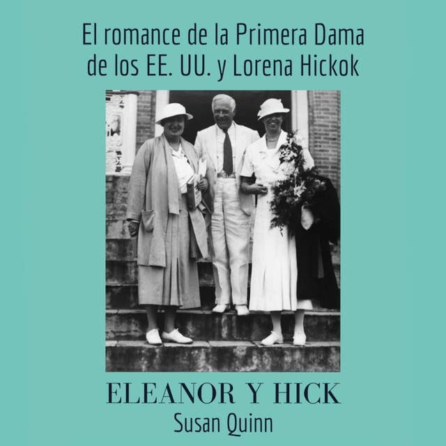Eleanor y Hick: El romance de la Primera Dama de los EE. UU. y Lorena Hickok