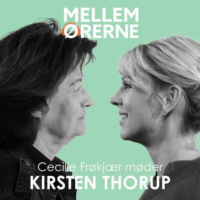 Mellem ørerne 35 - Cecilie Frøkjær møder Kirsten Thorup