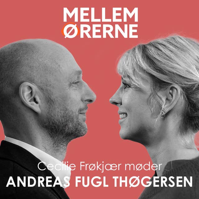 Mellem ørerne 37 - Cecilie Frøkjær møder Andreas Fugl Thøgersen