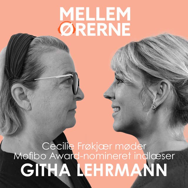 Mellem ørerne 39 - Cecilie Frøkjær møder Githa Lehrmann