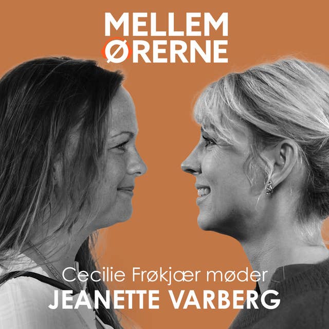 Mellem ørerne 44 - Cecilie Frøkjær møder Jeanette Varberg