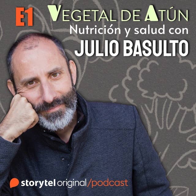 Cinco pasos para cuidar tu salud E1. Vegetal de atún. Nutrición y salud con Julio Basulto 