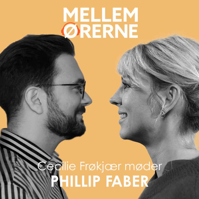 Cover for Mellem ørerne 45- Cecilie Frøkjær møder Phillip Faber