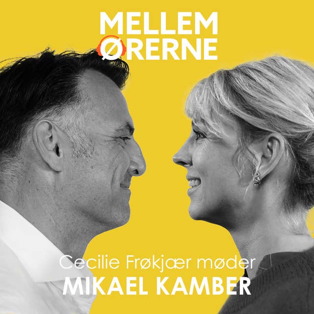 Mellem ørerne 48- Cecilie Frøkjær møder Mikael Kamber