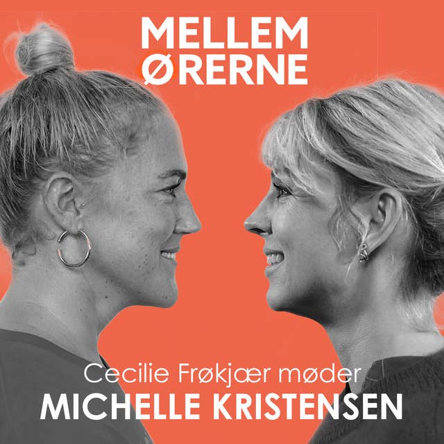 Mellem ørerne 52 - Cecilie Frøkjær møder Michelle Kristensen