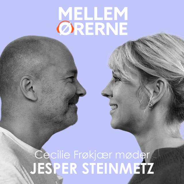 Mellem ørerne 56 - Cecilie Frøkjær møder Jesper Steinmetz