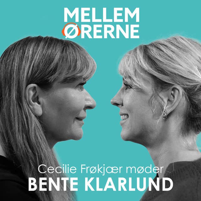 Mellem ørerne 61 - Cecilie Frøkjær møder Bente Klarlund