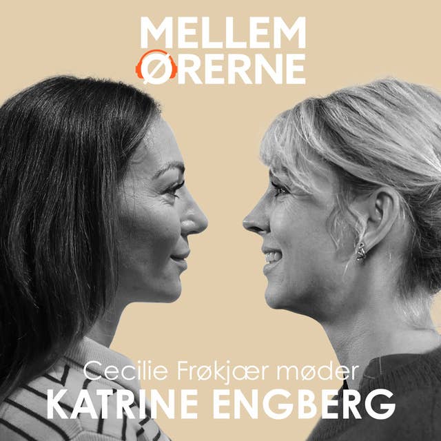 Cover for Mellem ørerne 62 - Cecilie Frøkjær møder Katrine Engberg