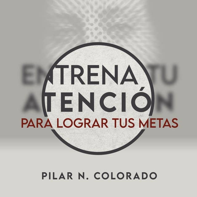 Entrena tu atención para lograr tus metas 