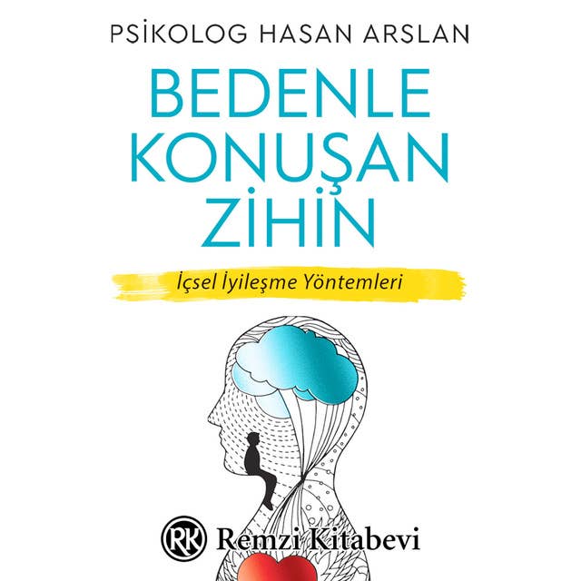 Bedenle Konuşan Zihin - İçsel İyileşme Yöntemleri by Hasan Arslan