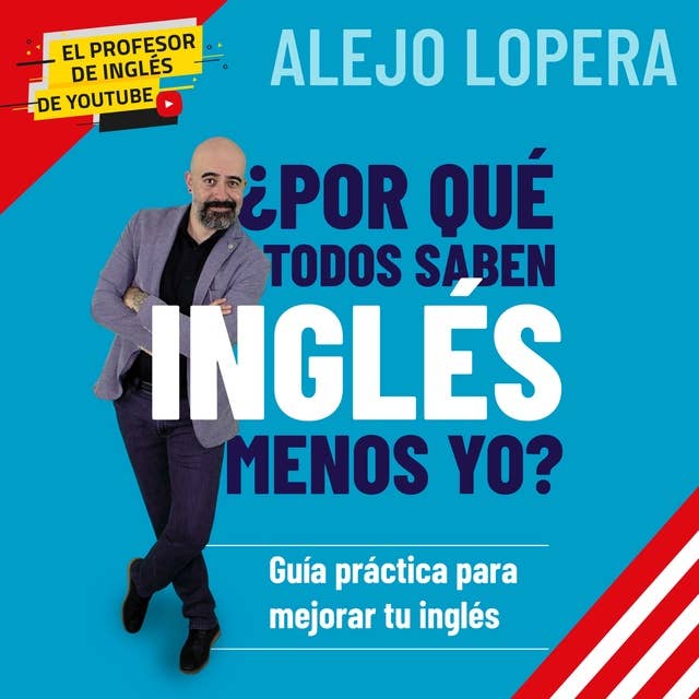 ¿Por qué todos saben inglés menos yo?: Guía práctica para mejorar tu inglés 