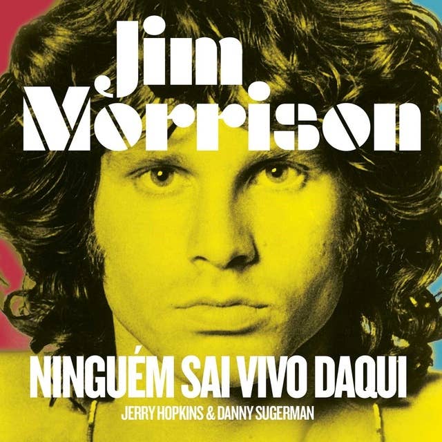 Jim Morrison : ninguém sai vivo daqui