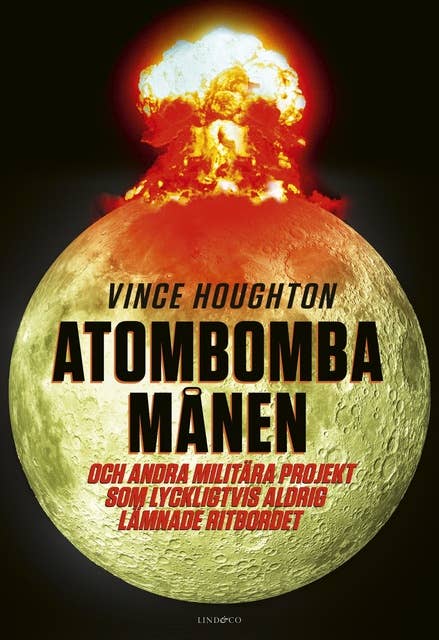 Atombomba månen: Och andra militära projekt som lyckligtvis aldrig lämnade ritbordet