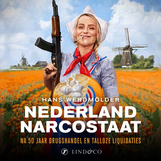 Nederland narcostaat - Na vijftig jaar drugshandel en talloze liquidaties