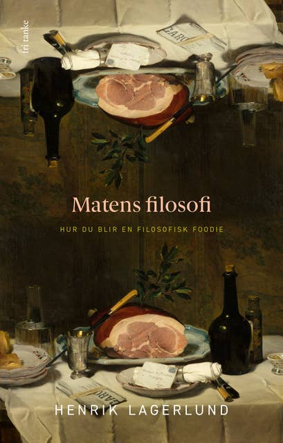 Cover for Matens filosofi : Hur du blir en filosofisk foodie