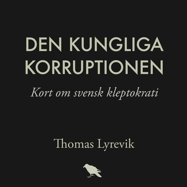 Cover for Den kungliga korruptionen : Kort om svensk kleptokrati
