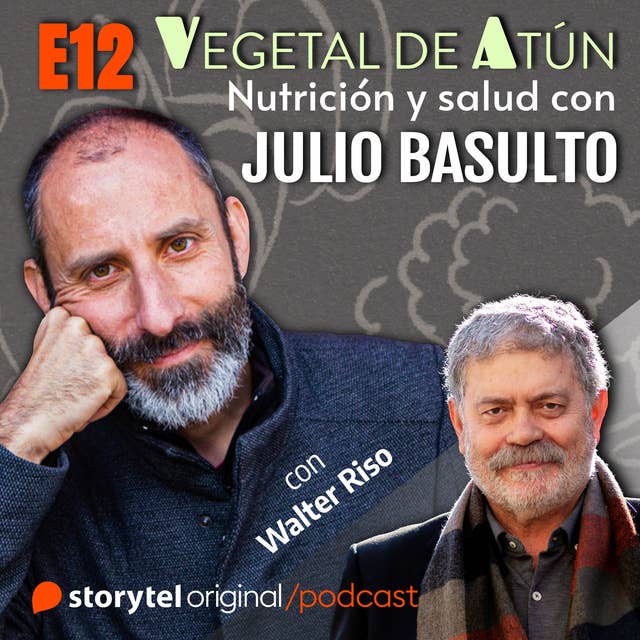 Psicología y alimentación, con Walter Riso E12. Vegetal de atún. Nutrición y salud con Julio Basulto